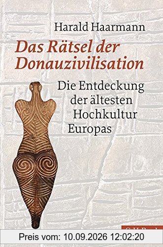 Das Rätsel der Donauzivilisation: Die Entdeckung der ältesten Hochkultur Europas