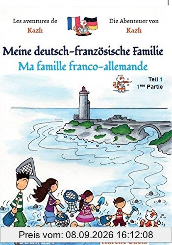 Les aventures de Kazh. Vol. 1. Ma famille franco-allemande. Meine deutsch-französische Familie. Die Abenteuer von Kazh. Vol. 1. Ma famille franco-allemande. Meine deutsch-französische Familie