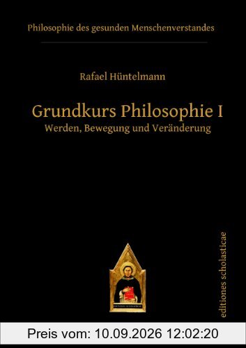Grundkurs Philosophie I: Werden, Bewegung und Veränderung (Editiones Scholasticae)