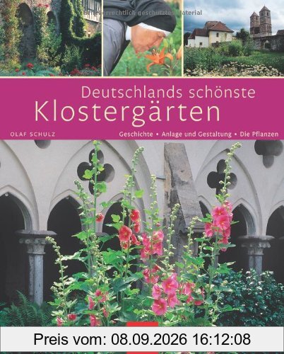 Deutschlands schönste Klostergärten: Geschichte · Anlage und Gestaltung · Die Pflanzen