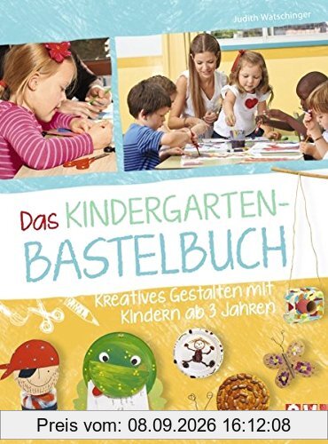 Das Kindergarten-Bastelbuch: Kreatives Gestalten mit Kindern ab 3 Jahren