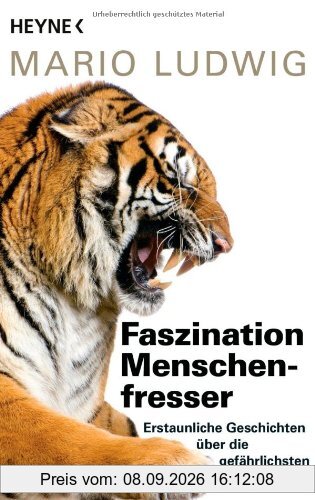 Faszination Menschenfresser: Erstaunliche Geschichten über die gefährlichsten Tiere der Welt