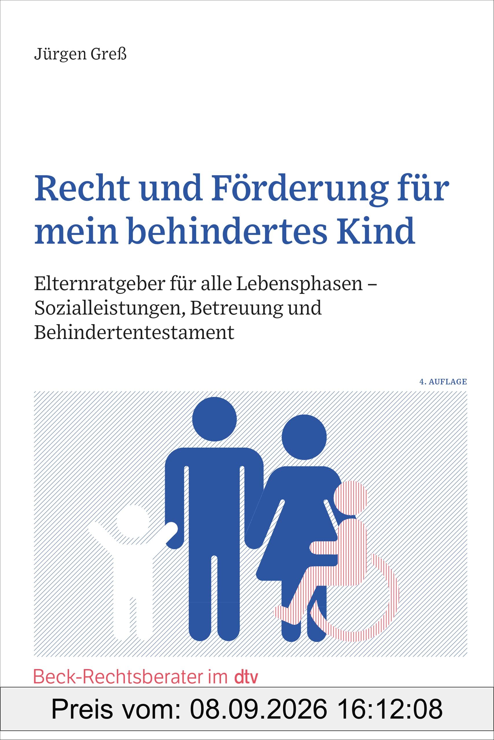 Recht und Förderung für mein behindertes Kind: Elternratgeber für alle Lebensphasen - Sozialleistungen, Betreuung und Behindertentestament (Beck-Rechtsberater im dtv)