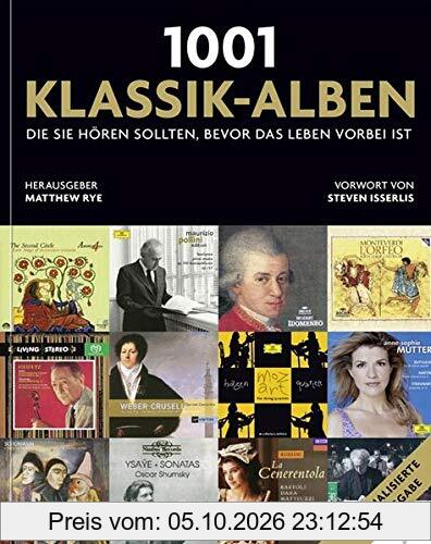 1001 Klassik-Alben, die Sie hören sollten, bevor das Leben vorbei ist: Ausgewählt und vorgestellt von 35 Musikern und Musik-Kritikern