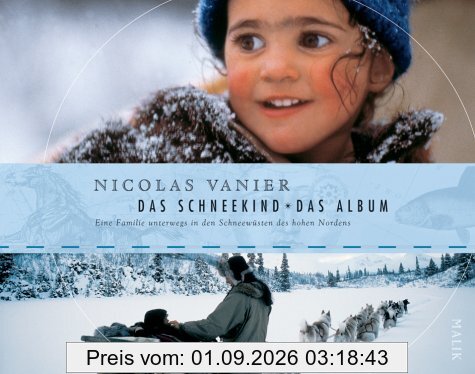 Das Schneekind - Das Album: Eine Familie unterwegs in den Schneewüsten des hohen Nordens