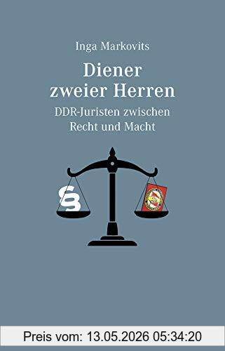 Inga Markovits Diener Zweier Herren, Ddr-Juristen Zwischen Recht Und Macht