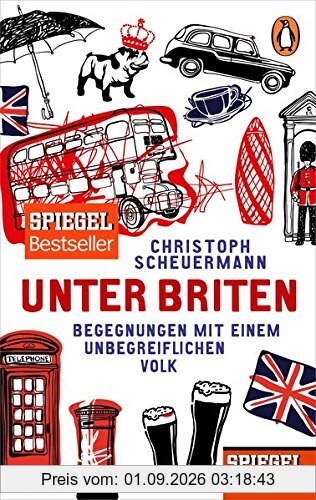Unter Briten: Begegnungen mit einem unbegreiflichen Volk - Ein SPIEGEL-Buch