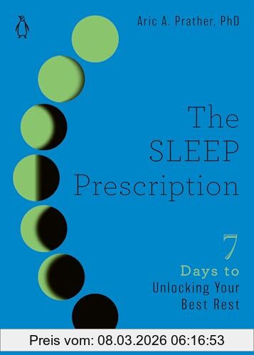 Prather PhD, Aric A. The Sleep Prescription, Seven Days To Unlocking Your Best Rest (The Seven Days Series, Band 2)