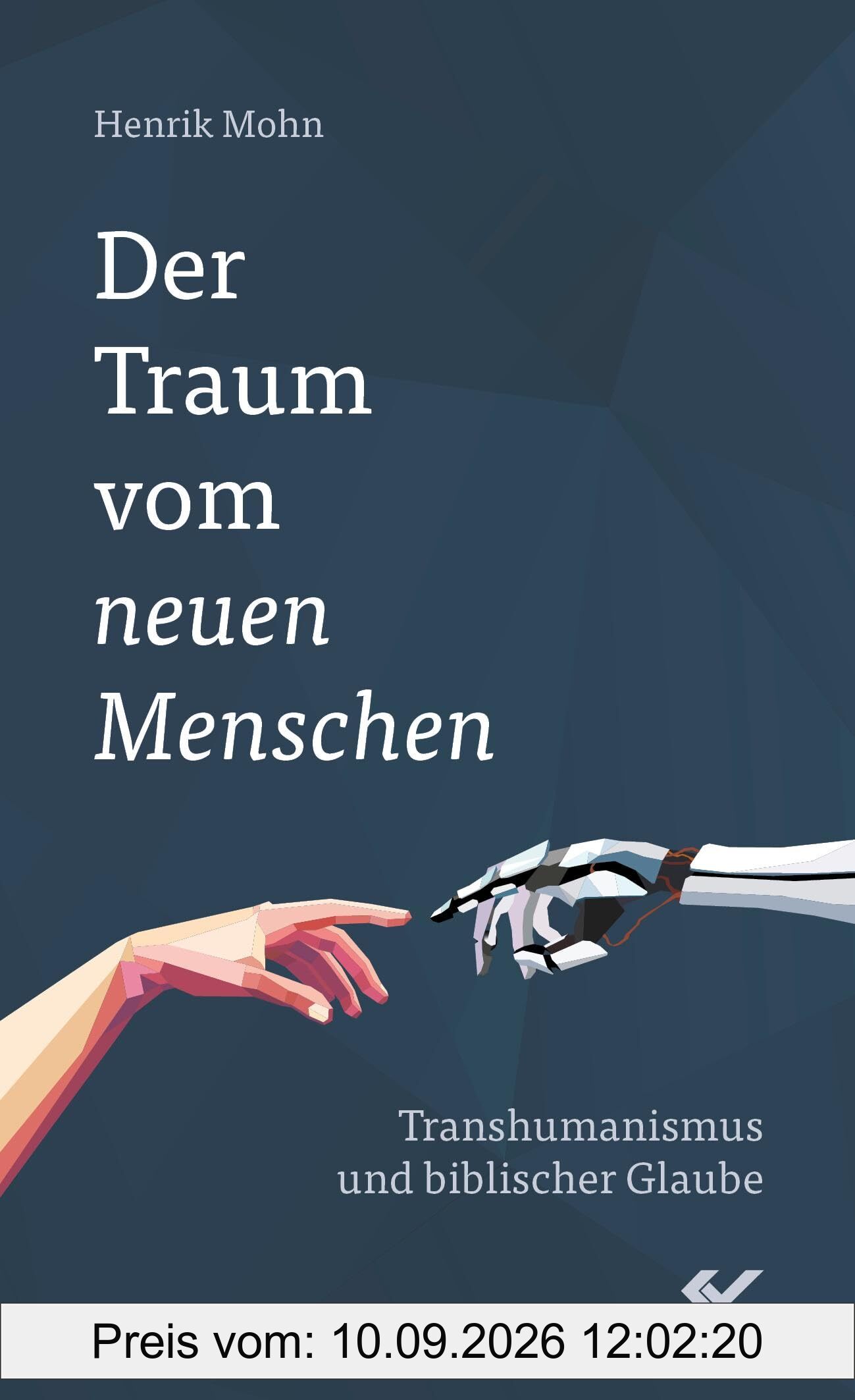 Der Traum vom neuen Menschen: Transhumanismus und biblischer Glaube