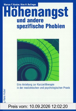 Höhenangst und andere spezifische Phobien: Eine Anleitung zur Kurzzeittherapie in der medizinischen und psychologischen Praxis