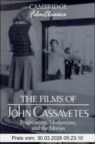 Ray Carney The Films Of John Cassavetes. Pragmatism, Modernism, And The Movies (Cambridge Film Classics)
