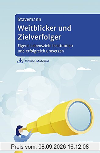 Weitblicker und Zielverfolger: Eigene Lebensziele bestimmen und erfolgreich umsetzen. Mit Online-Material