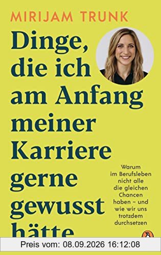 Dinge, die ich am Anfang meiner Karriere gerne gewusst hätte: Warum im Berufsleben nicht alle die gleichen Chancen haben - und wie wir uns trotzdem durchsetzen -