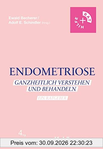 Endometriose: Ganzheitlich verstehen und behandeln - Ein Ratgeber (Rat + Hilfe)