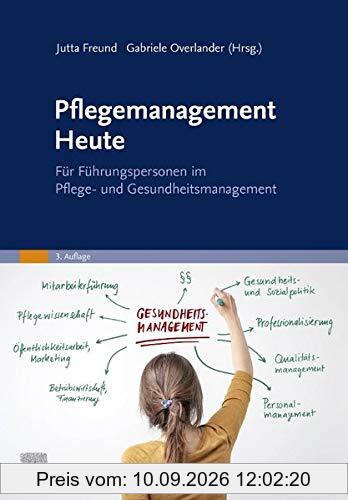 Pflegemanagement Heute: für Führungspersonen im Pflege- und Gesundheitsmanagement