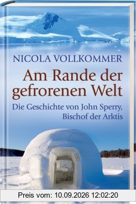 Am Rande der gefrorenen Welt: Die Geschichte von John Sperry, Bischof der Arktis