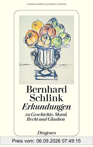 Erkundungen: zu Geschichte, Moral, Recht und Glauben