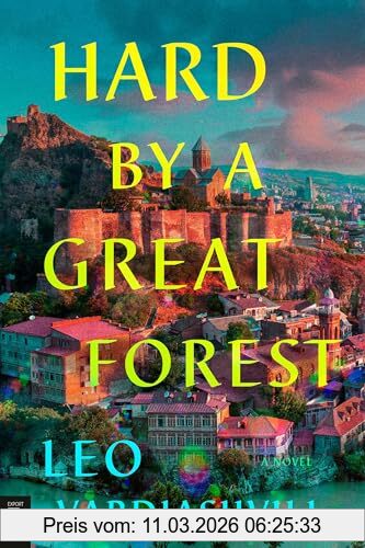 Leo Vardiashvili Hard By A Great Forest, A Novel