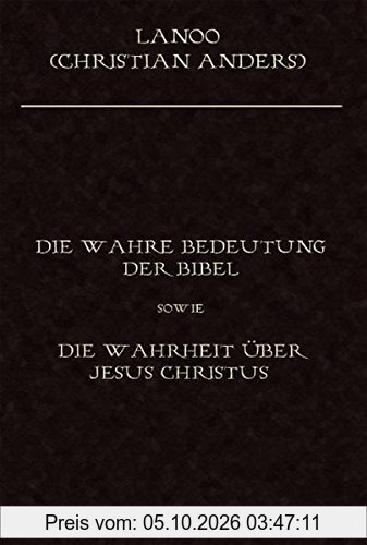Die wahre Bedeutung der Bibel sowie die Wahrheit über Jesus Christus