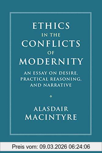 Alasdair Macintyre Ethics In The Conflicts Of Modernity, An Essay On Desire, Practical Reasoning, And Narrative