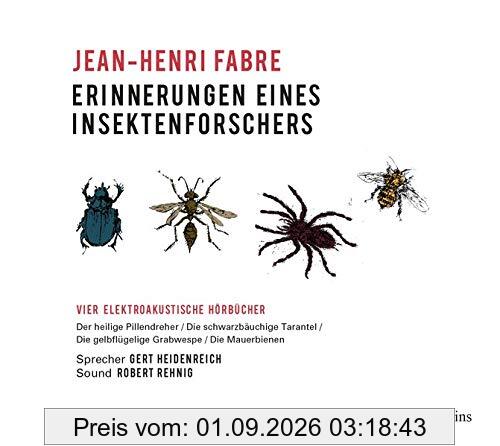 Erinnerungen eines Insektenforschers: Der heilige Pillendreher / Die schwarzbäuchige Tarantel / Die gelbflügelige Grabwespe / Die Mauerbienen