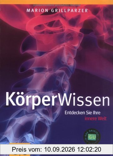 KörperWissen: Entdecken Sie Ihre innere Welt (GU Einzeltitel Gesundheit/Fitness/Alternativheilkunde)