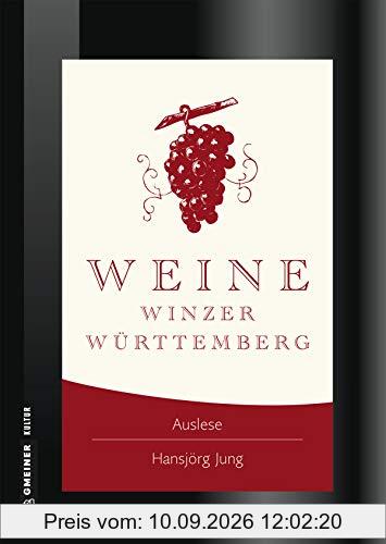 Weine Winzer Württemberg: Zwischen Heilbronner Land und Bodensee (Lieblingsplätze im GMEINER-Verlag)