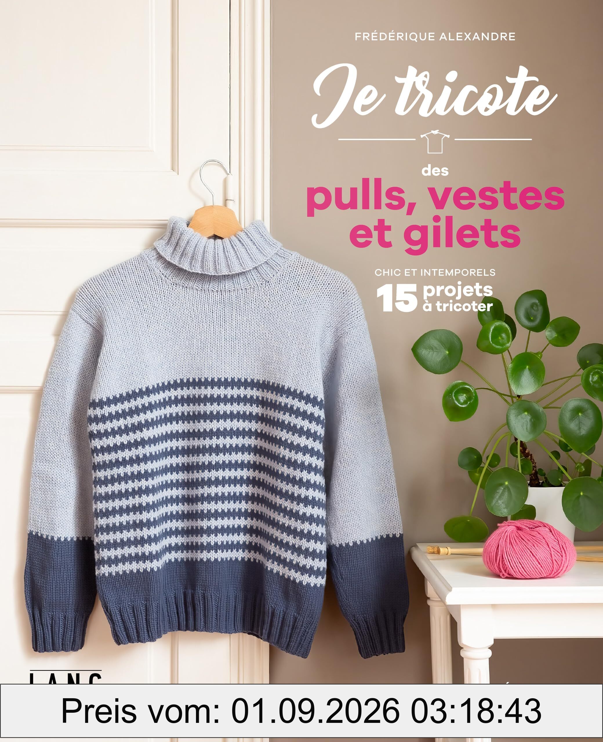 Je tricote des pulls, vestes et gilets : chic et intemporels : 15 projets à tricoter