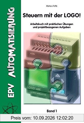 Steuern mit der LOGO! Band 1: Arbeitsbuch mit praktischen Übungen und projektbezogenen Aufgaben - Grundlehrgang Teilnehmerunterlagen