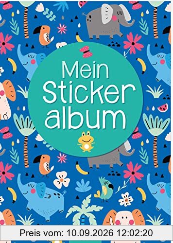 Mein Stickeralbum – Bunte Tiere: Mit beschichteten Seiten für das einfache Ablösen und Neugestalten eurer Stickersammlung