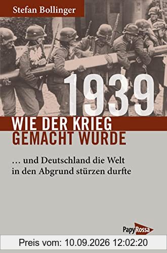 1939 – Wie der Krieg gemacht wurde: … und Deutschland die Welt in den Abgrund stürzen durfte (Neue Kleine Bibliothek)
