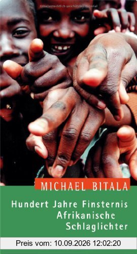 Hundert Jahre Finsternis. Afrikanische Schlaglichter