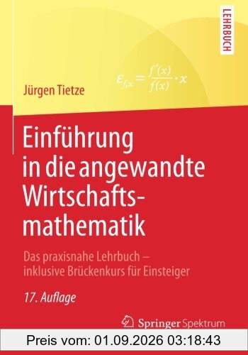 Einführung in die angewandte Wirtschaftsmathematik: Das praxisnahe Lehrbuch - inklusive Brückenkurs für Einsteiger (German Edition)