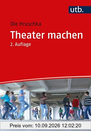 Theater machen: Eine Einführung in die theaterpädagogische Praxis