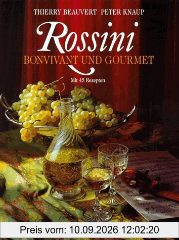 Rossini. Bonvivant und Gourmet mit 45 Rezepten