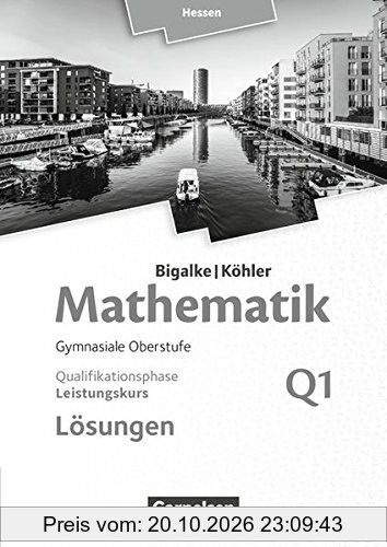 Bigalke/Köhler: Mathematik - Hessen - Ausgabe 2016 / Leistungskurs 1. Halbjahr - Band Q1: Lösungen zum Schülerbuch