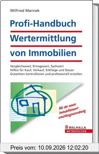 Profi-Handbuch: Wertermittlung von Immobilien: Vergleichswert, Ertragswert, Sachwert. Hilfen für Kauf, Verkauf, Erbfolge und Steuer. Gutachten kontrollieren und professionell erstellen
