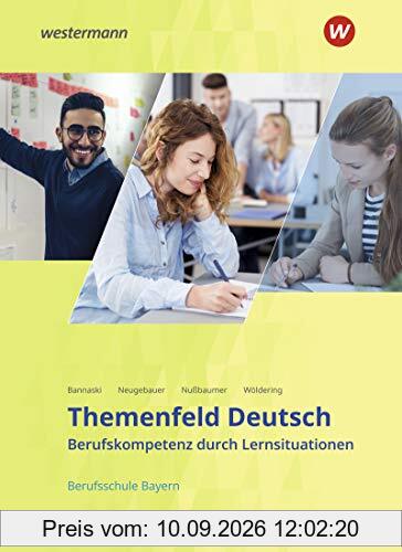 Themenfeld Deutsch - Ausgabe für Berufsschulen in Bayern: Schülerband: Berufskompetenz durch Lernsituationen - Ausgabe für Berufsschulen in Bayern / ... - Ausgabe für Berufsschulen in Bayern)