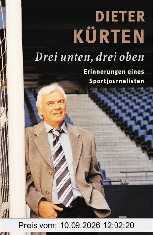 Drei unten, drei oben. Erinnerungen eines Sportjournalisten