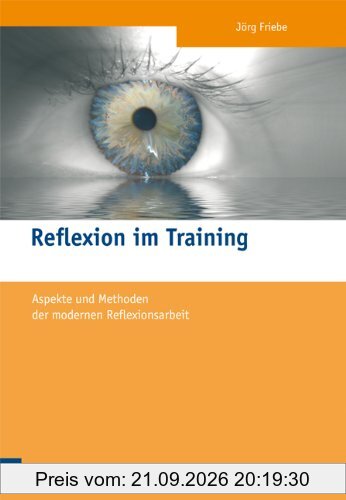 Reflexion im Training: Aspekte und Methoden der modernen Reflexionsarbeit