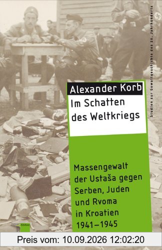 Im Schatten des Weltkriegs: Massengewalt der UstaSa gegen Serben, Juden und Roma in Kroatien 1941-1945
