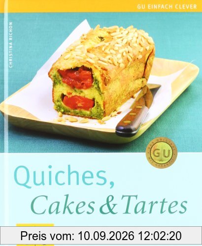 Quiches, Cakes & Tartes. Außen knusprig, innen saftig - pikante Kuchen aus aller Welt (Einfach clever)