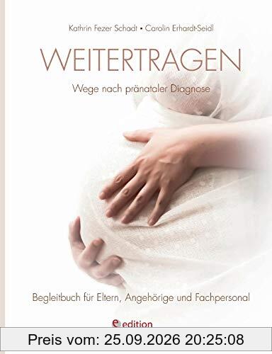 Weitertragen - Wege nach pränataler Diagnose. Begleitbuch für Eltern, Angehörige und Fachpersonal