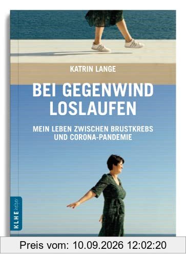 Bei Gegenwind loslaufen - Mein Leben zwischen Brustkrebs und Corona-Pandemie