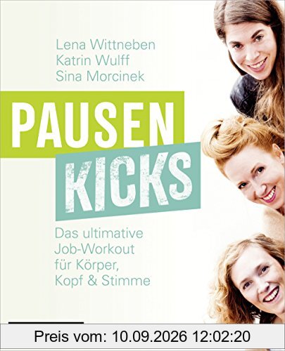 Pausenkicks: Das ultimative Job-Workout für Körper, Kopf und Stimme