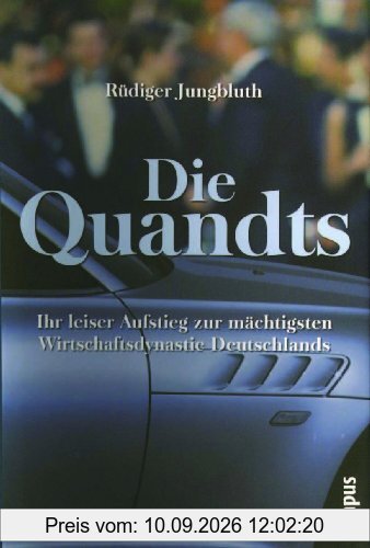 Die Quandts: Ihr leiser Aufstieg zur mächtigsten Wirtschaftsdynastie Deutschlands