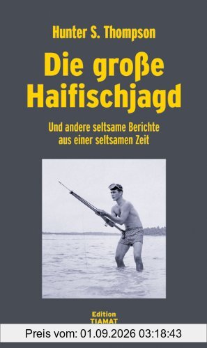 Die große Haifischjagd: Und andere seltsame Berichte aus einer seltsamen Zeit