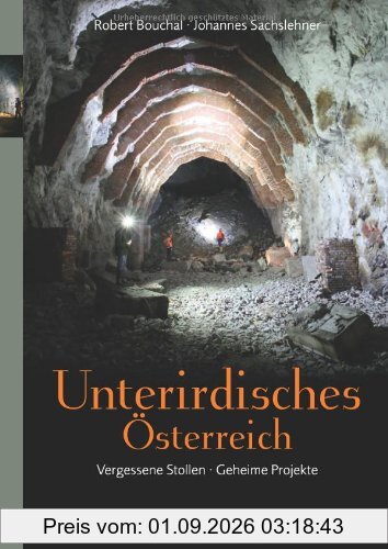 Unterirdisches Österreich: Vergessene Stollen - Geheime Projekte