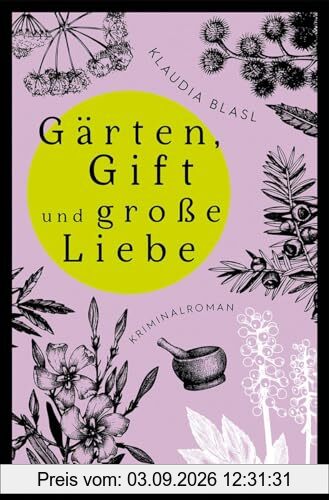 Gärten, Gift und große Liebe: Kriminalroman