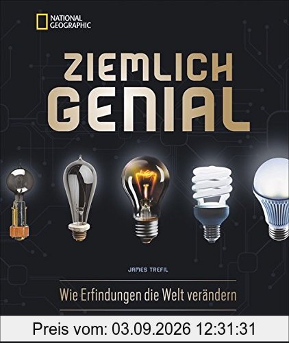 Bildband: Ziemlich Genial. Wie Erfindungen die Welt verändern. Die wichtigsten Entdeckungen und wissenschaftlichen Durchbrüche!